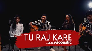 Tu Raj Kare - JAAGOACOUSTIC  OFFICIAL MUSIC VIDEO 