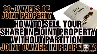 IF YOU PURCHASED SHARE FROM JOINT PROPERTY WITHOUT PARTITION AMONGST CO-OWNERS// SELLING YOUR SHARE