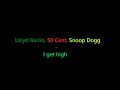 Lloyd banks, 50 cent, Snoop dogg - I get high (lyrics)