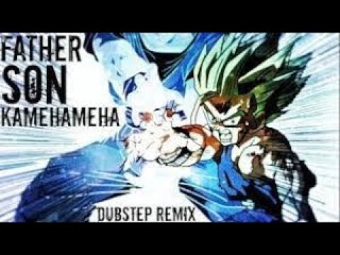Father Son Kamehameha Dubstep Remix [LEZBEEPIC REUPLOAD]