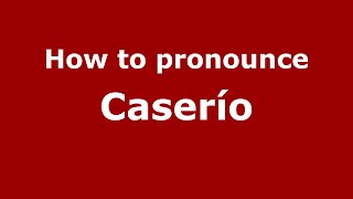 How to pronounce Caserío