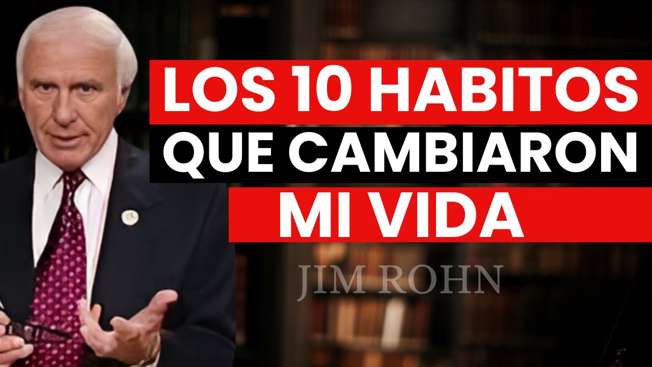 Los 10 hábitos que más cambiaron mi vida - Jim Rohn