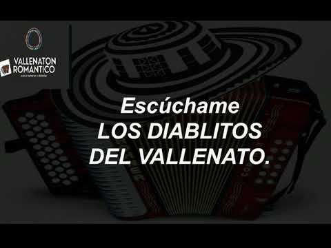 ESCÚCHAME, LOS DIABLITOS DEL VALLENATO (LETRA)