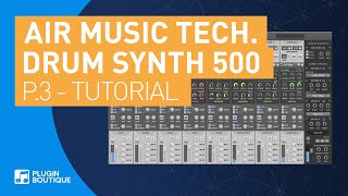Video thumbnail for Drum Synth 500 by AIR | House Drums & Percussion Tutorial | Part 3 by Plugin Boutique