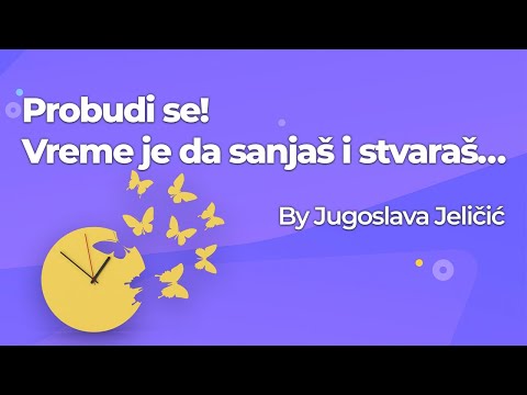Probudi se! Vreme je da sanjaš i stvaraš… [Jugoslava Jeličić]