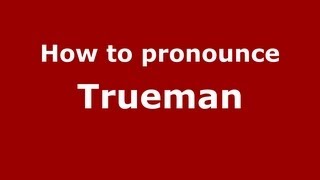 How to pronounce Trueman