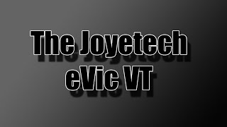 The Joyetech eVic VT - Feature Overview