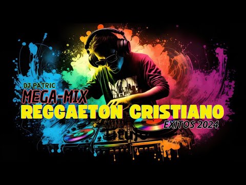 MEGA-MIX REGGAETON CRISTIANO EXITOS 2024 / DJ PATRIC /ALEX ZURDO/FUNKY/REDIMI2/MANNY MONTES Y MAS...