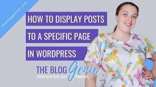 How to: Displaying Posts To A Specific Page In Wordpress 2018