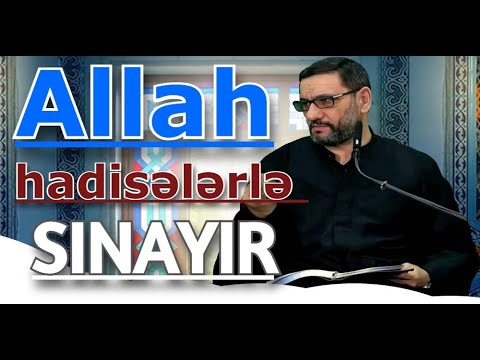 Hacı Şahin  Allah insanı hadisələrlə sınayır diqqətli olun