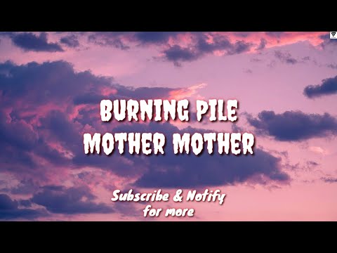 Burning Pile (Lyric) - Mother Mother