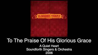 To The Praise Of His Glorious Grace