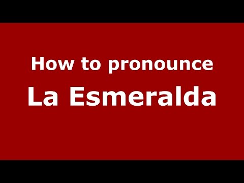How to pronounce La Esmeralda