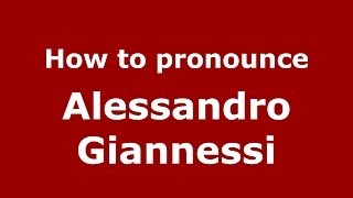 How to pronounce Alessandro Giannessi