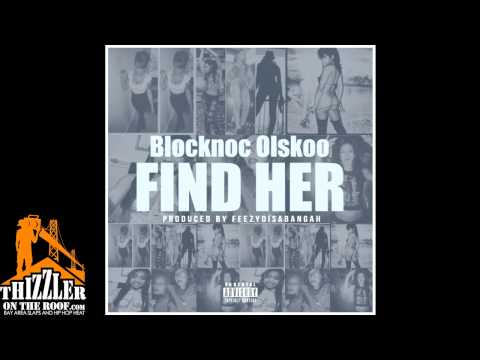 Blocknoc Olskoo - Find Her (Prod. FeezyDisABangah) [Thizzler.com]