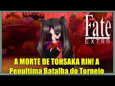 A MORTE DE TOHSAKA RIN! A Penultima Batalha do Torneio. - #38 - Fate/EXTRA PTBR