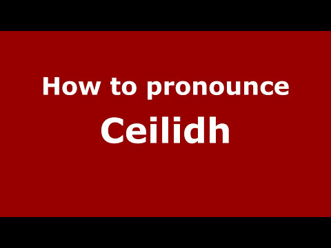 How to pronounce Ceilidh