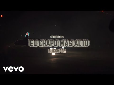 SlickMobb - El Chapo Más Alto (Official Music Video)