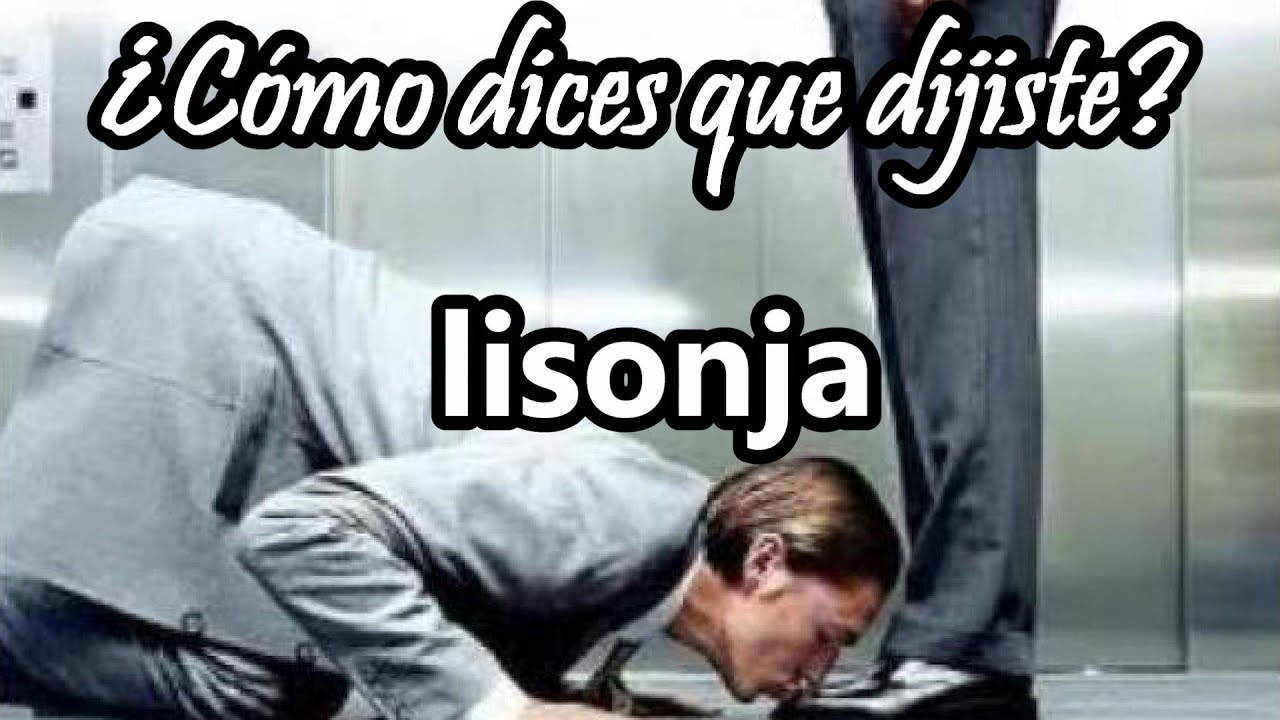 ¿Qué es la LISONJA (Definición) ¿Qué significa ser lisonjero - ¿Cómo Dices que Dijiste #20