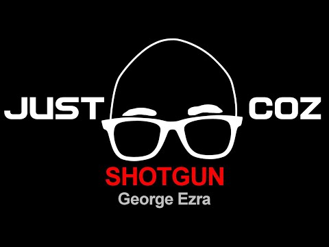 Shotgun (George Ezra Cover) – Just Coz
