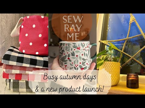 Sew Ray Me ~ busy autumn days & a new product launch ❤️