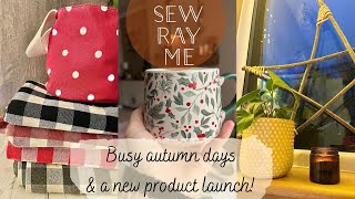 Sew Ray Me ~ busy autumn days & a new product launch ❤️