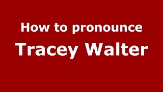 How to pronounce Tracey Walter