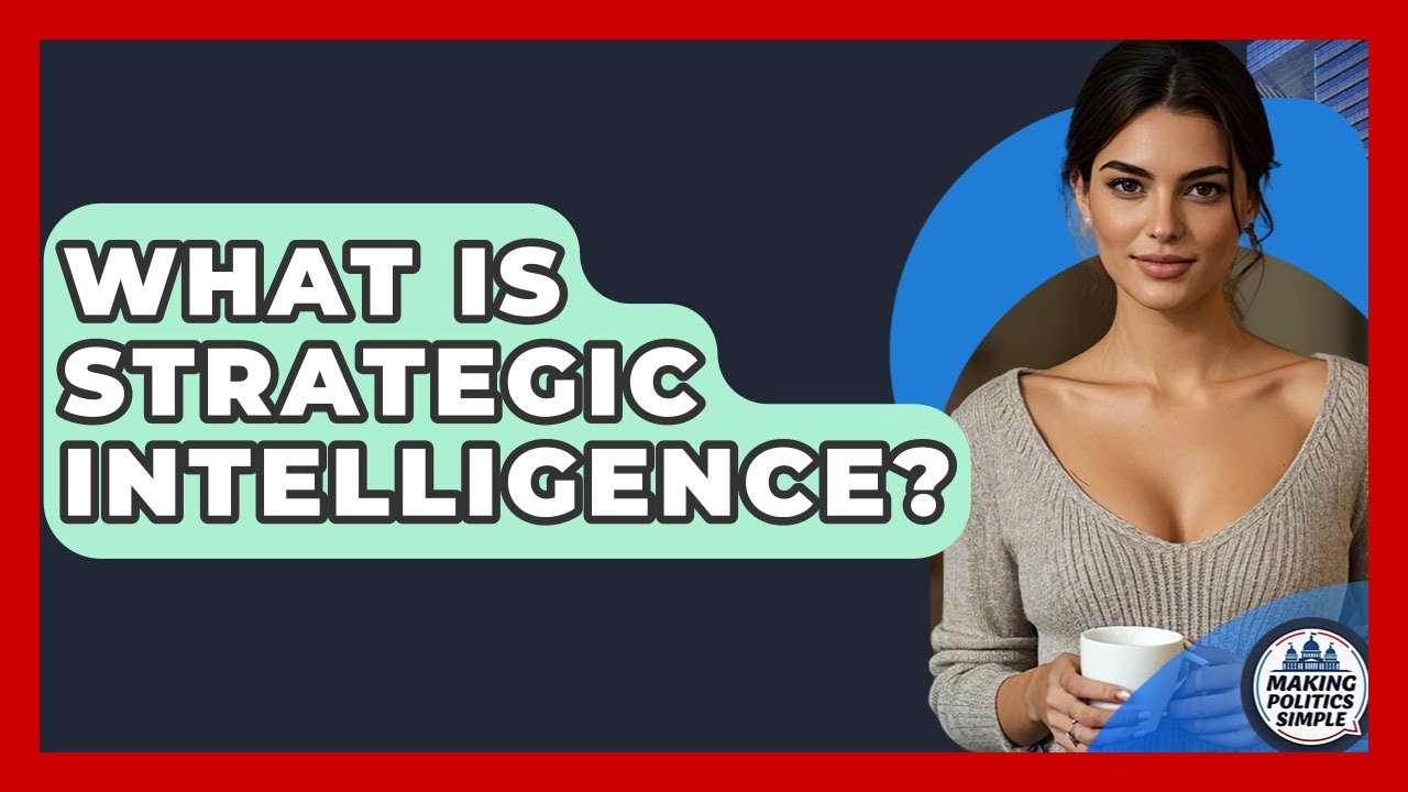 What Is Strategic Intelligence? - Making Politics Simple