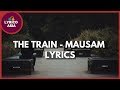 The Train Mausam Lyrics Lyrico TV