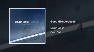 Dustin Lynch - Good Girl (Acoustic) [Audio Video]