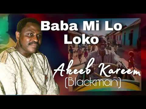 “Baba Mi Lo Loko” by Akeeb Kareem (Blackman)