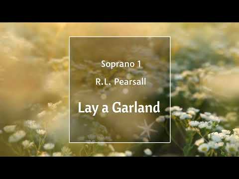 Lay a Garland (Pearsall) - Soprano1