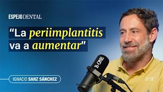 Espejo Dental #17 · Ignacio Sanz Sánchez | Periimplantitis, cirugía guiada y diseño protésico