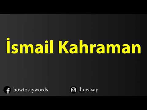 How To Pronounce Ismail Kahraman