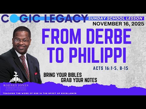 From Derbe To Philippi, Acts 16:1-5, 8-15, November 16, 2025, COGIC Legacy Sunday School Lesson