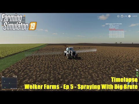 Farming Simulator 19 - Timelapse - Welker Farms - Ep 5 - Spraying With Big Brute
