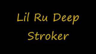 Lil Ru Deep Stroker{LYRICS IN DESCRIPTION!!!}