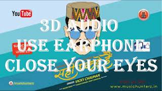 3D AUDIO  Ori Aja Tu Besh Meri Caro Di  Vicky Chau