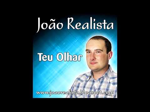 João Realista - Teu olhar