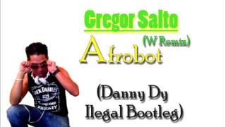 Gregor Salto - AFROBOT --( Danny Dy Ilegal Retambor Bootleg)