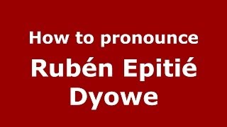 How to pronounce Rubén Epitié Dyowe