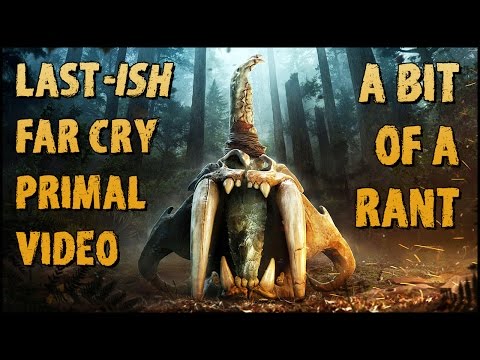 Last-ish Far Cry Primal Video (and a Bit of Rant)