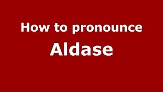 How to pronounce Aldase