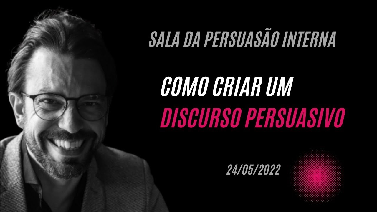 SALA DA PERSUASÃO - COMO CRIAR UM DISCURSO PERSUASIVO 1