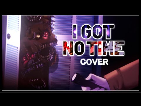 【FNAF 4】- I Got No Time by The Living Tombstone「COVER」