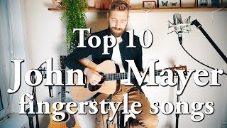 John Mayer  Top 10 FINGERSTYLE songs  Through the 