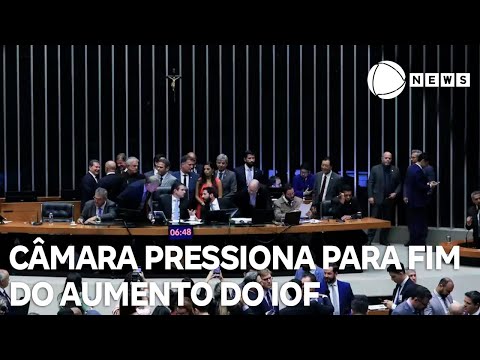 Câmara pressiona Governo para derrubar aumento do IOF