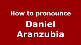 How to pronounce Daniel Aranzubia