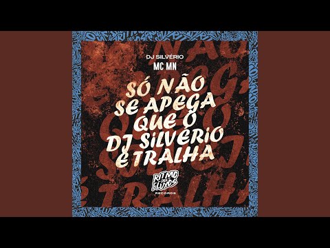 Só Não Se Apega Que o Dj Silvério É Tralha