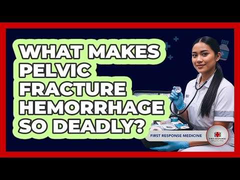 What Makes Pelvic Fracture Hemorrhage So Deadly? - First Response Medicine